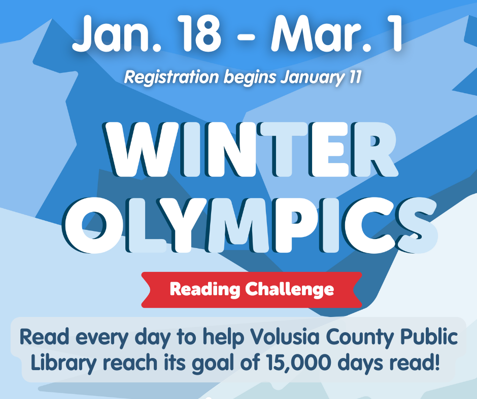 Winter Olympics Reading Challenge Beginning Sunday, January 18, Volusia County Public Library cardholders are invited to participate in the library’s online Winter Olympics six-week reading challenge. The library’s winter reading goal is a cumulative 15,000 days read, and readers of all ages across the community are encouraged to join.